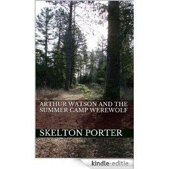 Arthur Watson and the Summer Camp Werewolf (English Edition) [Kindle-editie]