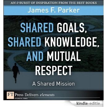 Shared Goals, Shared Knowledge, and Mutual Respect = A Shared Mission [Kindle-editie]