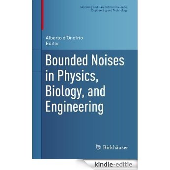 Bounded Noises in Physics, Biology, and Engineering (Modeling and Simulation in Science, Engineering and Technology) [Kindle-editie]