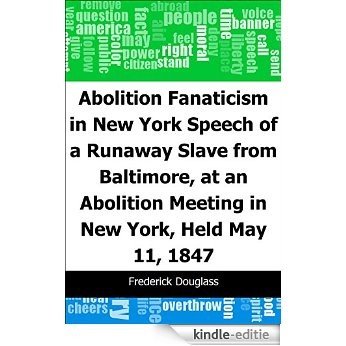 Abolition Fanaticism in New York: Speech of a Runaway Slave from Baltimore, at an Abolition: Meeting in New York, Held May 11, 1847 [Kindle-editie]