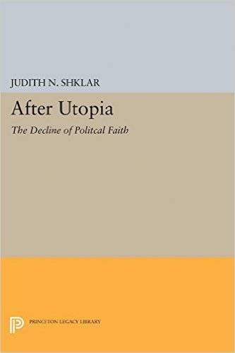 After Utopia: The Decline of Politcal Faith