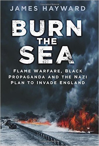 Burn the Sea: Flame Warfare, Black Propaganda and the Nazi Plan to Invade England baixar