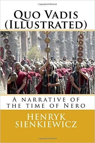 Quo Vadis (Illustrated): A Narrative of the Time of Nero