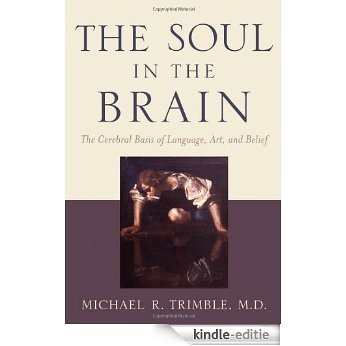 The Soul in the Brain: The Cerebral Basis of Language, Art, and Belief [Kindle-editie]