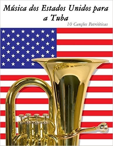 Musica DOS Estados Unidos Para a Tuba: 10 Cancoes Patrioticas