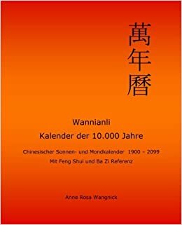indir Wannianli - Kalender der 10.000 Jahre: Chinesischer Sonnen- und Mondkalender 1900 - 2099 mit Feng Shui und Ba Zi Referenz