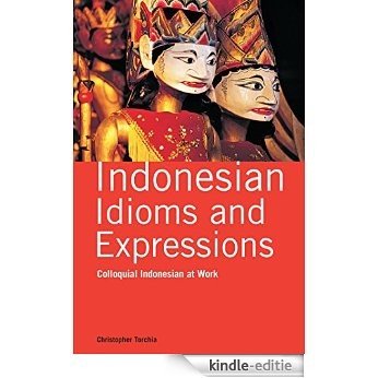 Indonesian Idioms and Expressions: Colloquial Indonesian at  Work [Kindle-editie]