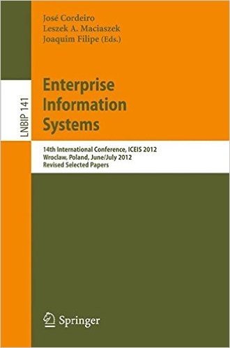 Enterprise Information Systems: 14th International Conference, Iceis 2012, Wroclaw, Poland, June 28 - July 1, 2012, Revised Selected Papers baixar
