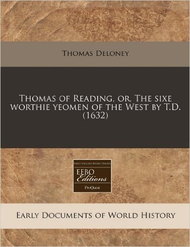 Thomas of Reading, Or, the Sixe Worthie Yeomen of the West by T.D. (1632)