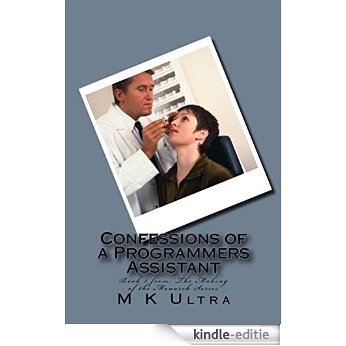Confessions of a Programmers Assistant: Book 3 from; "The Making of the Monarch Series" (English Edition) [Kindle-editie]