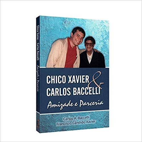 Chico Xavier & Carlos Baccelli - Amizade e Parceria