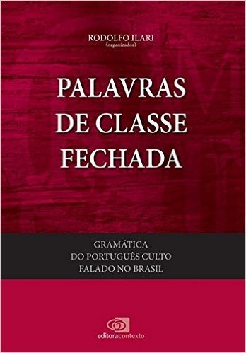 Palavras de Classe Fechada. Gramática do Português Culto Falado no Brasil - Volume 4
