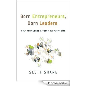 Born Entrepreneurs, Born Leaders: How Your Genes Affect Your Work Life [Kindle-editie]
