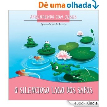O Silencioso Lago dos Sapos (Aprendendo com Jesus Livro 2) [eBook Kindle]