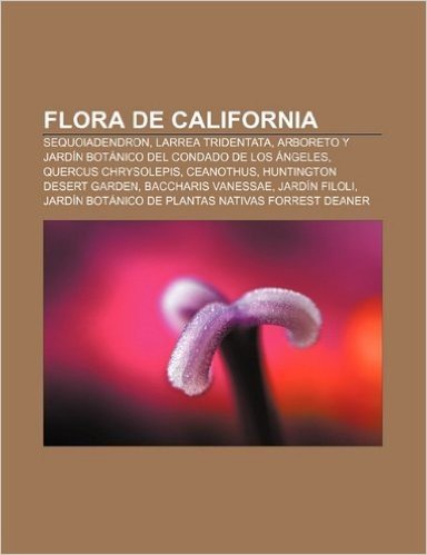 Flora de California: Sequoiadendron, Larrea Tridentata, Arboreto y Jardin Botanico del Condado de Los Angeles, Quercus Chrysolepis, Ceanoth