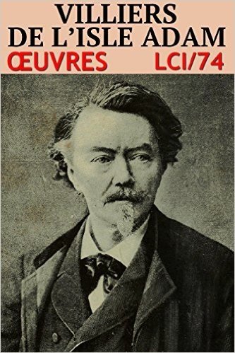 Villiers de l'Isle-Adam - Oeuvres LCI/74 (French Edition)