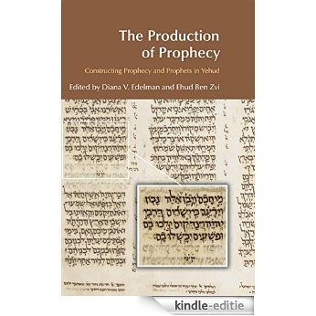 The Production of Prophecy: Constructing Prophecy and Prophets in Yehud (BibleWorld) [Kindle-editie]