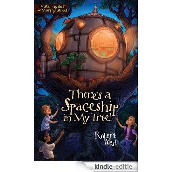 There's a Spaceship in My Tree!: Episode I (The Star-Fighters of Murphy Street) [Kindle-editie]