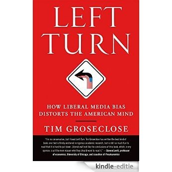 Left Turn: How Liberal Media Bias Distorts the American Mind [Kindle-editie]