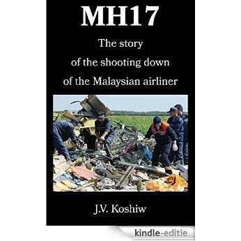 MH17: The story of the shooting down of the Malaysian airliner (English Edition) [Print Replica] [Kindle-editie]