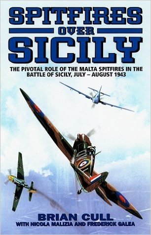 Spitfires Over Sicily: The Crucial Role of the Malta Spitfires in the Battle of Sicily, January-August 1943