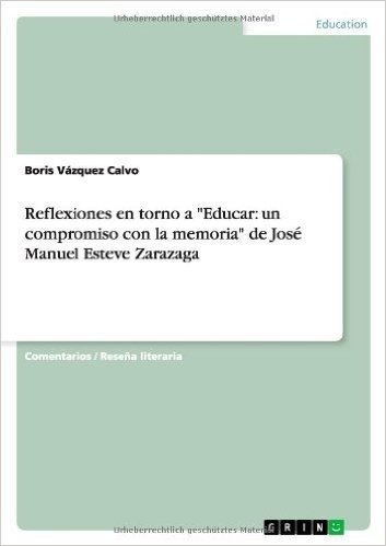 Reflexiones En Torno a "Educar: Un Compromiso Con La Memoria" de Jose Manuel Esteve Zarazaga