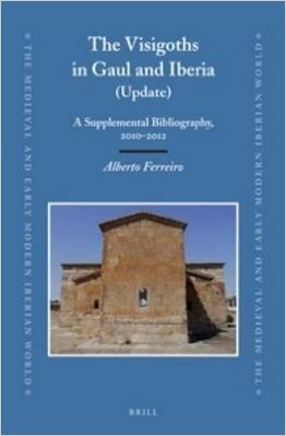 The Visigoths in Gaul and Iberia (Update): A Supplemental Bibliography, 2010-2012