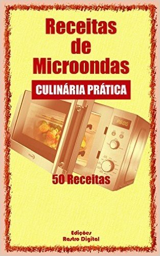 Receitas para Microondas: Culinária Prática - 50 Receitas