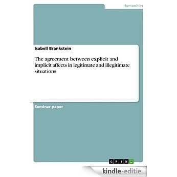 The agreement between explicit and implicit affects in legitimate and illegitimate situations [Kindle-editie]