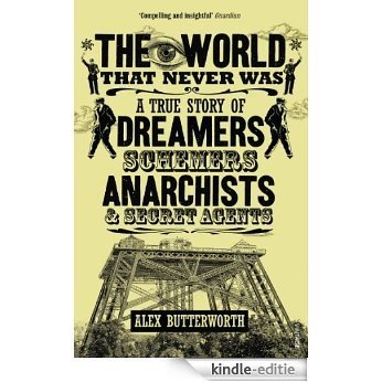 The World That Never Was: A True Story of Dreamers, Schemers, Anarchists and Secret Agents [Kindle-editie] beoordelingen