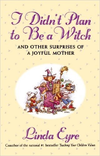 I Didn't Plan to Be a Witch: And Other Surprises of a Joyful Mother