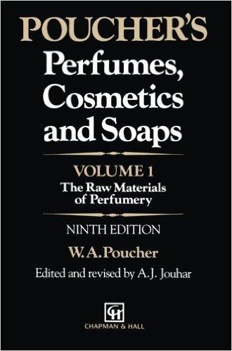 Poucher S Perfumes, Cosmetics and Soaps: Volume 1: The Raw Materials of Perfumery