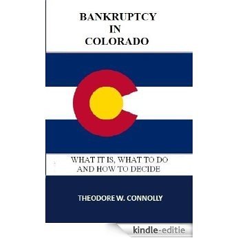 Bankruptcy in Colorado: What it is, What to Do, and How to Decide (What is Bankruptcy Book 6) (English Edition) [Kindle-editie]