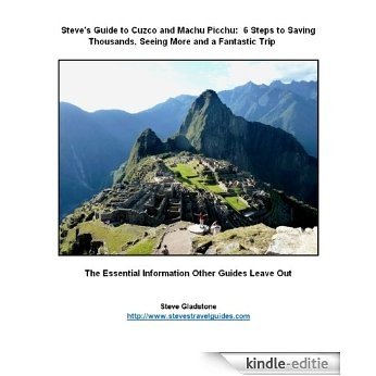 Steve's Guide to Cuzco and Machu Picchu:  5 Steps to Saving Thousands, Seeing More and Enjoying a Fantastic Trip (English Edition) [Kindle-editie] beoordelingen