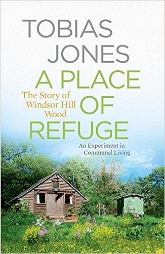 A Place of Refuge: An Experiment in Communal Living the Story of Windsor Hill Wood