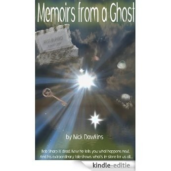 Memoirs from a Ghost: An extraordinary tale of what's in store for us all... (English Edition) [Kindle-editie]