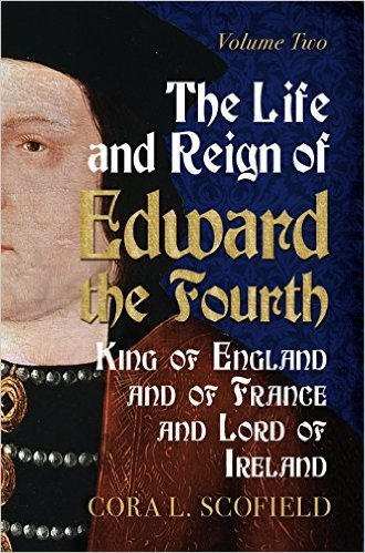 The Life and Reign of Edward the Fourth: King of England and France and Lord of Ireland Volume 2