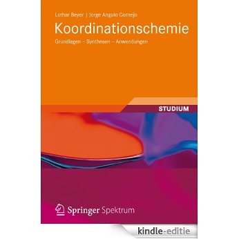 Koordinationschemie: Grundlagen - Synthesen - Anwendungen (Studienbücher Chemie) [Kindle-editie]