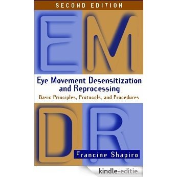 Eye Movement Desensitization and Reprocessing (EMDR), Second Edition: Basic Principles, Protocols, and Procedures [Kindle-editie]