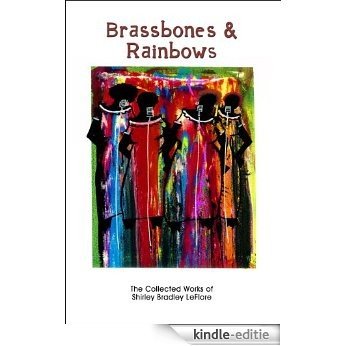 Brassbones & Rainbows: The Collected Works of Shirley Bradley LeFlore (English Edition) [Kindle-editie]