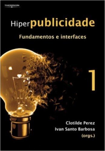 Hiperpublicidade. Fundamentos e Interfaces - Volume 1