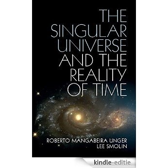 The Singular Universe and the Reality of Time: A Proposal in Natural Philosophy [Kindle-editie]