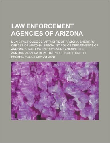 Law Enforcement Agencies of Arizona: Arizona Department of Public Safety, Phoenix Police Department