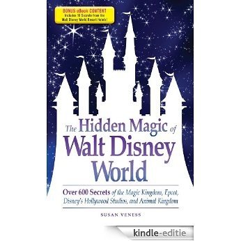 The Hidden Magic of Walt Disney World: Over 600 Secrets of the Magic Kingdom, Epcot, Disney's Hollywood Studios, and Animal Kingdom [Kindle-editie]