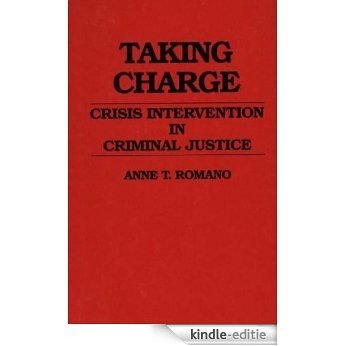 Taking Charge: Crisis Intervention in Criminal Justice (Contributions in Criminology and Penology) [Kindle-editie]
