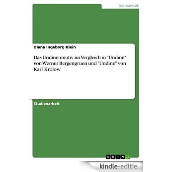 Das Undinenmotiv im Vergleich in "Undine" von Werner Bergengruen und "Undine" von Karl Krolow [Kindle-editie]