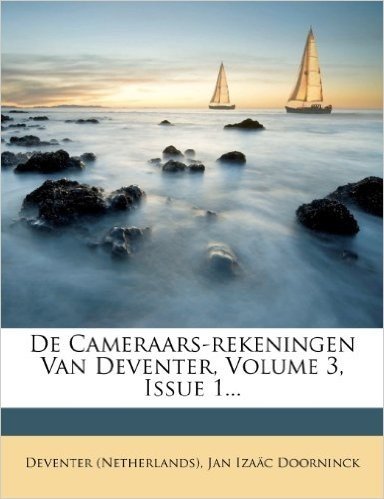 de Cameraars-Rekeningen Van Deventer, Volume 3, Issue 1...