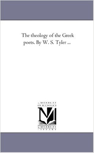 The Theology of the Greek Poets. by W. S. Tyler ...