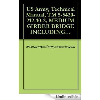 US Army, Technical Manual, TM 5-5420-212-10-2, MEDIUM GIRDER BRIDGE INCLUDING BRIDGE SET, (NSN 5420-00-172-3520), BRIDGE ERECTION SET, 5420-00-172-351, ... {TM 08676A-10/1-2} (English Edition) [Kindle-editie]