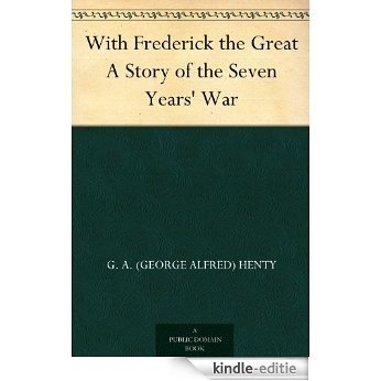 With Frederick the Great A Story of the Seven Years' War (English Edition) [Kindle-editie]